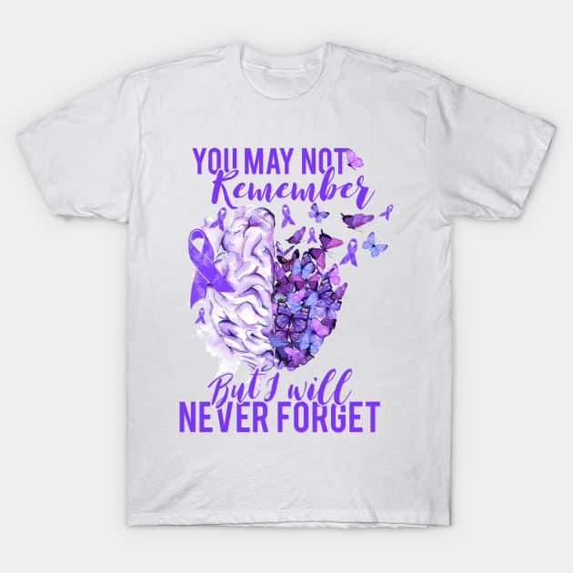 Alzheimer Awareness You May Not Remember But I'll Never Forget T-Shirt by nicholsoncarson4